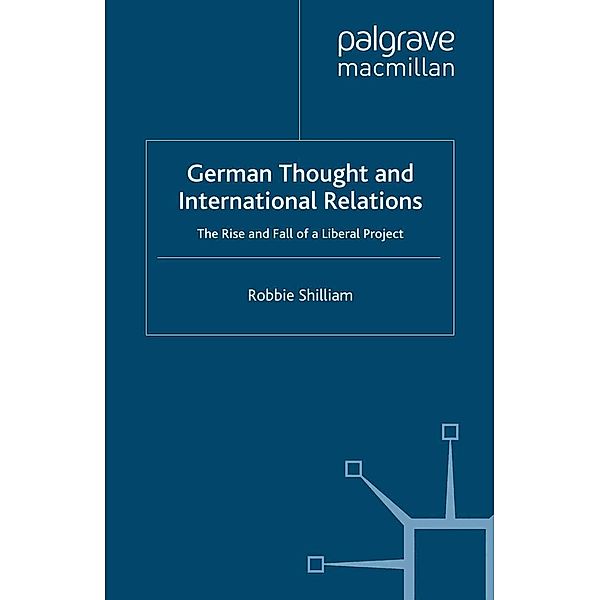 German Thought and International Relations / Palgrave Studies in International Relations, R. Shilliam