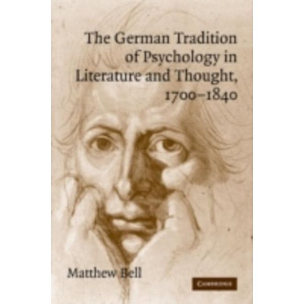 German Tradition of Psychology in Literature and Thought, 1700-1840, Matthew Bell