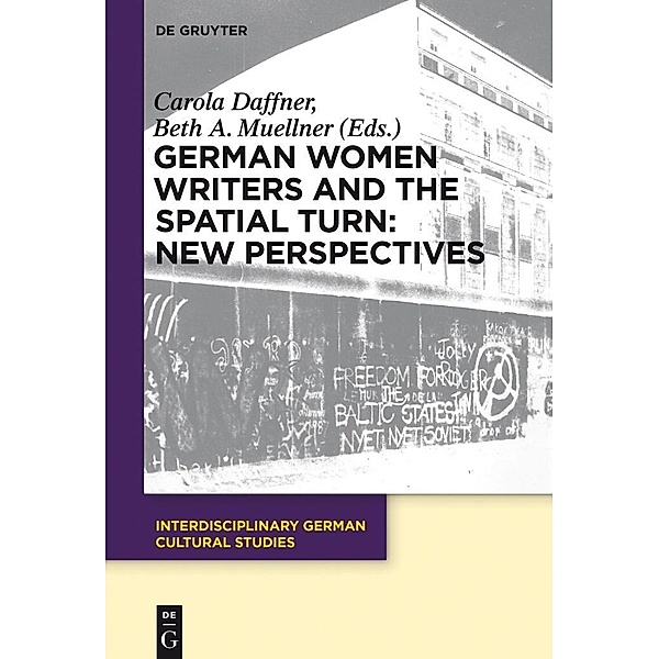 German Women Writers and the Spatial Turn: New Perspectives / Interdisciplinary German Cultural Studies Bd..