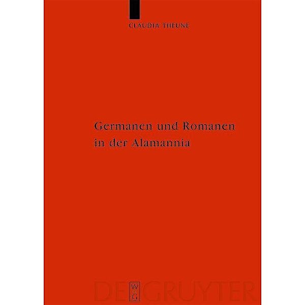 Germanen und Romanen in der Alamannia / Reallexikon der Germanischen Altertumskunde - Ergänzungsbände Bd.45, Claudia Theune