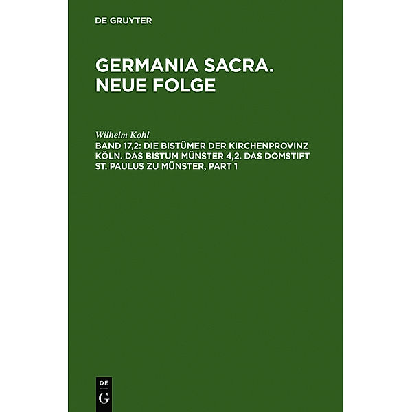 Germania Sacra, Neue Folge: Band 17,2 Die Bistümer der Kirchenprovinz Köln. Das Bistum Münster