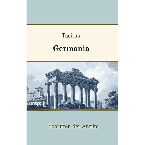 Germania / Schriften der Antike Bd.5, Publius Cornelius Tacitus