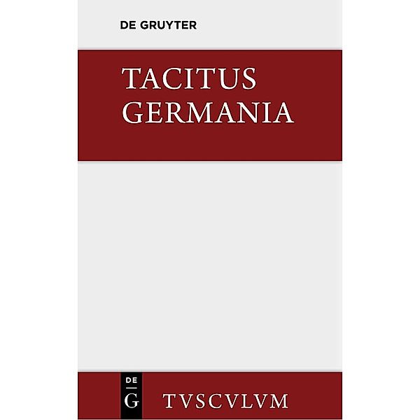 Germania und die wichtigsten antiken Stellen über Deutschland / Sammlung Tusculum, Tacitus