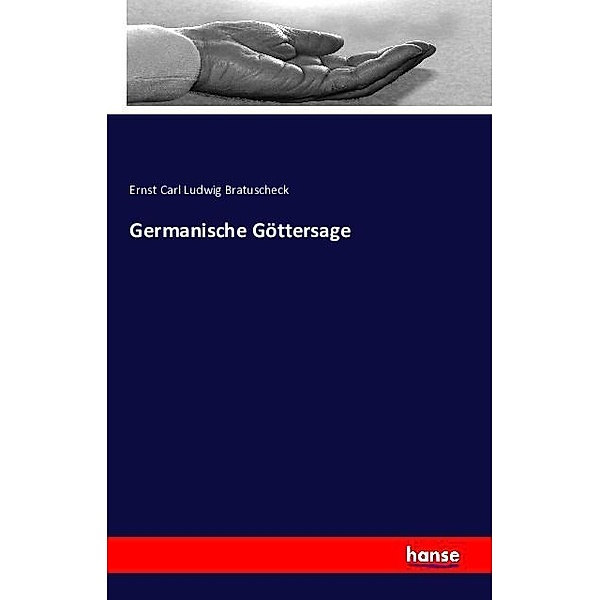 Germanische Göttersage, Ernst Carl Ludwig Bratuscheck