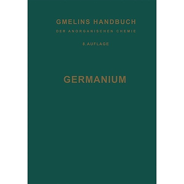 Germanium / Gmelin Handbook of Inorganic and Organometallic Chemistry - 8th edition Bd.G-e / 0, R. J. Meyer