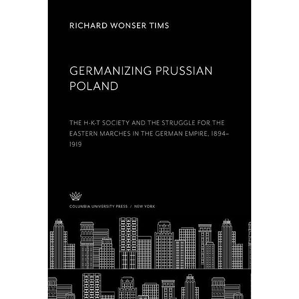 Germanizing Prussian Poland, Richard Wonser Tims