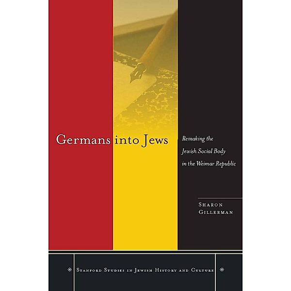 Germans into Jews / Stanford Studies in Jewish History and Culture, Sharon Gillerman