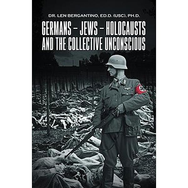 Germans - Jews - Holocausts And The Collective Unconscious / Westwood Books Publishing LLC, Ed. D. (Usc) Bergantino