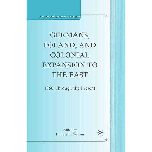 Germans, Poland, and Colonial Expansion to the East / Studies in European Culture and History