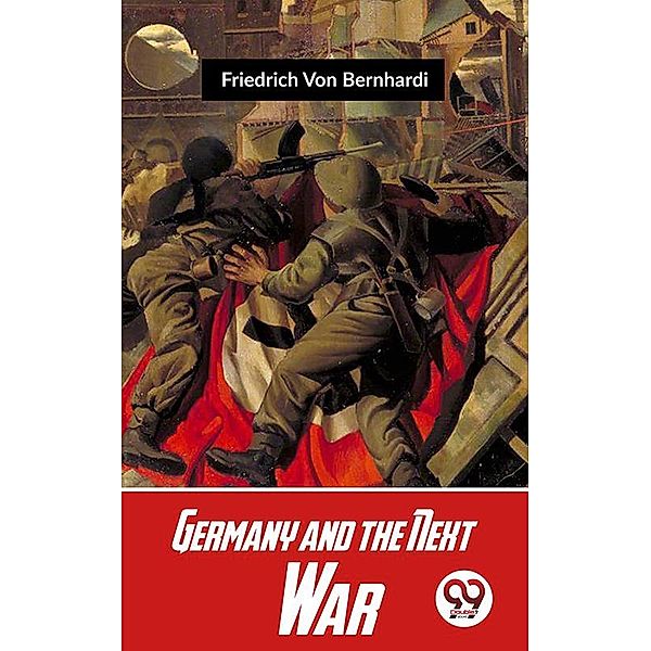 Germany And The Next War, Friedrich von Bernhardi