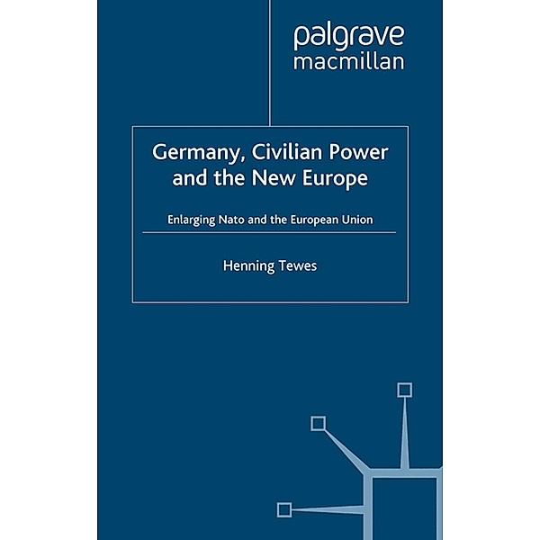 Germany, Civilian Power and the New Europe / New Perspectives in German Political Studies, H. Tewes