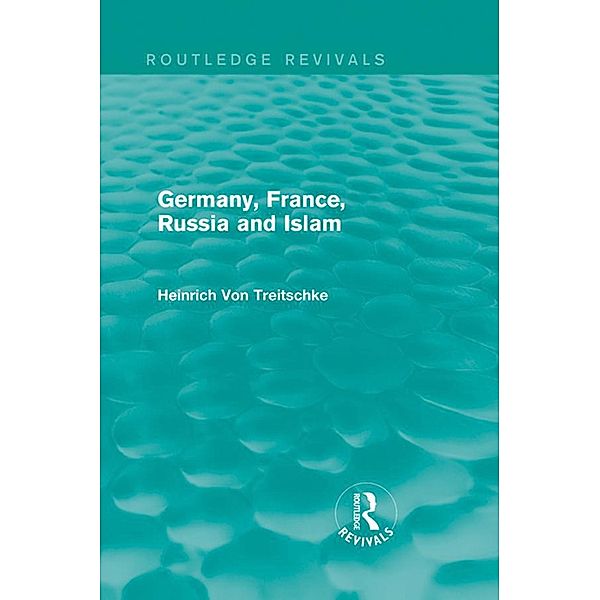 Germany, France, Russia and Islam (Routledge Revivals) / Routledge Revivals, Heinrich von Treitschke
