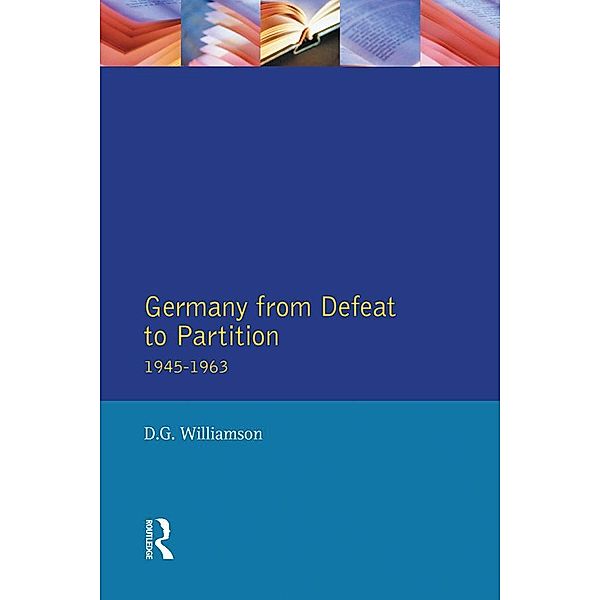 Germany from Defeat to Partition, 1945-1963, D. G. Williamson