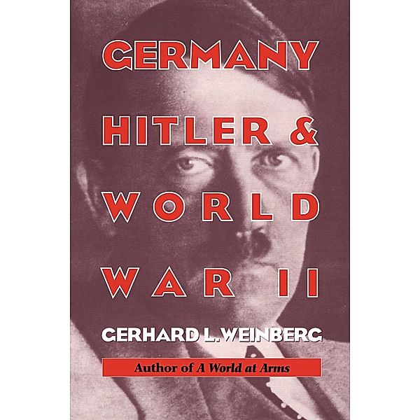 Germany, Hitler, and World War II, Gerhard L. Weinberg, Weinberg Gerhard L.