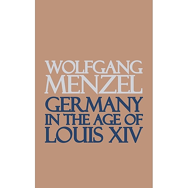 Germany in the Age of Louis the Fourteenth, Wolfgang Menzel