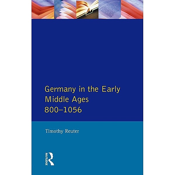 Germany in the Early Middle Ages c. 800-1056, Timothy Reuter