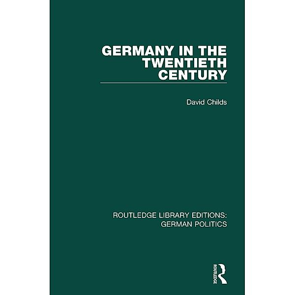 Germany in the Twentieth Century (RLE: German Politics), David Childs