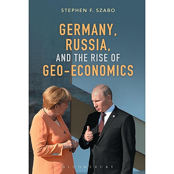 Germany, Russia, and the Rise of Geo-Economics, Stephen F. Szabo