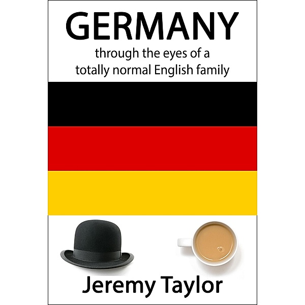 Germany through the eyes of a totally normal English family, Jeremy Taylor