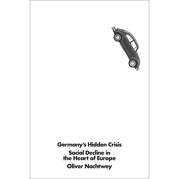 Germany's Hidden Crisis, Oliver Nachtwey