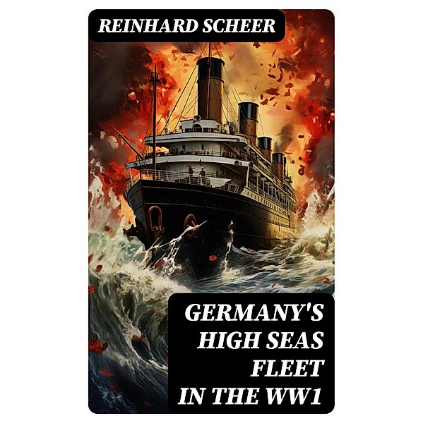 Germany's High Seas Fleet in the WW1, Reinhard Scheer