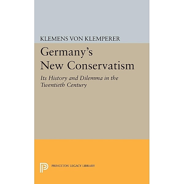 Germany's New Conservatism / Princeton Legacy Library Bd.1947, Klemens von Klemperer