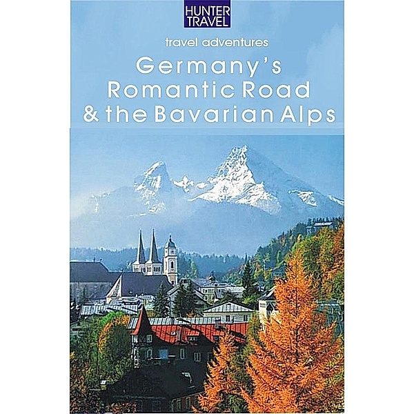 Germany's Romantic Road & the Bavarian Alps / Hunter Publishing, Henrik Bekker