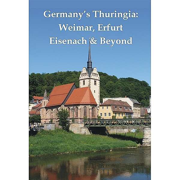 Germany's Thuringia: Weimar, Erfurt, Eisenach & Beyond, Henrik Bekker