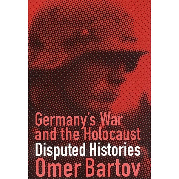 Germany's War and the Holocaust, Omer Bartov