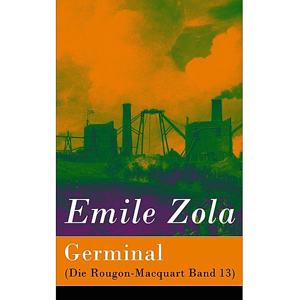 Germinal (Die Rougon-Macquart Band 13), Emile Zola