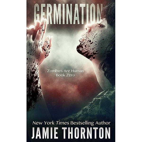 Germination (Zombies Are Human, Book Zero) / Zombies Are Human, Jamie Thornton