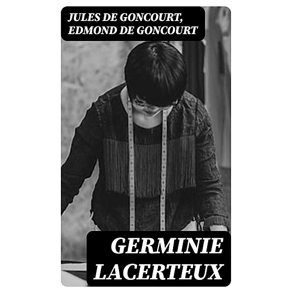 Germinie Lacerteux, Jules de Goncourt, Edmond de Goncourt