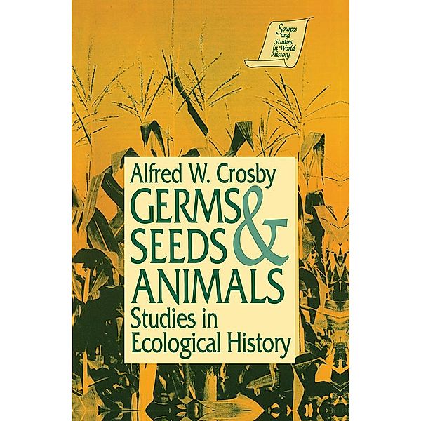 Germs, Seeds and Animals:, Alfred W. Crosby
