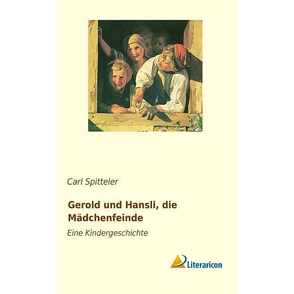 Gerold und Hansli, die M dchenfeinde, Carl Spitteler