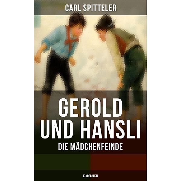 Gerold und Hansli: Die Mädchenfeinde (Kinderbuch), Carl Spitteler