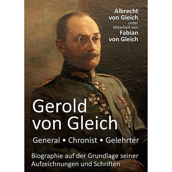 Gerold von Gleich - General, Chronist, Gelehrter, Fabian von Gleich, Albrecht von Gleich