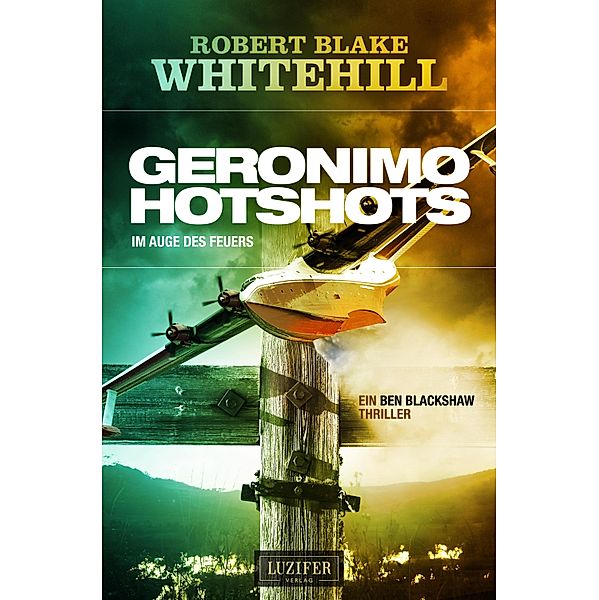 GERONIMO HOTSHOTS - Im Auge des Feuers / Blackshaw Bd.4, Robert Blake Whitehill