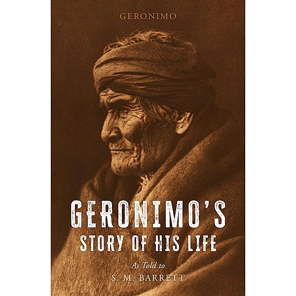 Geronimo's Story of His Life, Geronimo, S. M. Barrett