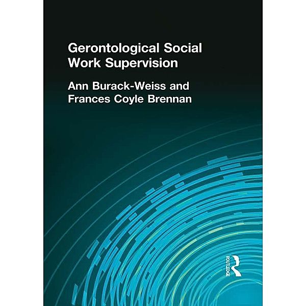 Gerontological Social Work Supervision, Carlton Munson, Ann Burack Weiss, Frances C Brennan
