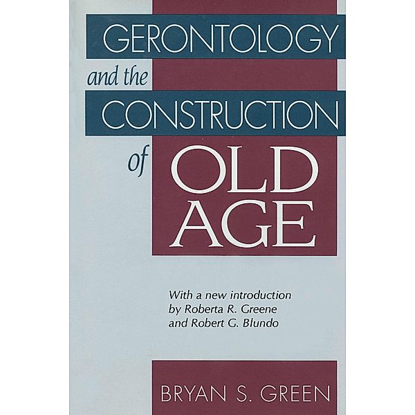Gerontology and the Construction of Old Age, Bryan Green