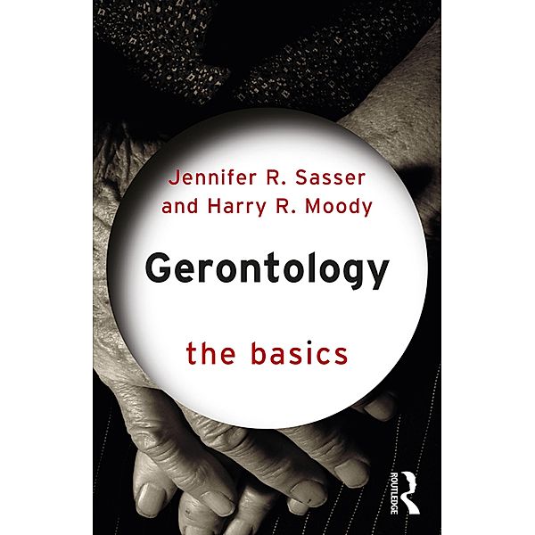 Gerontology: The Basics, Jennifer Sasser, Harry Moody