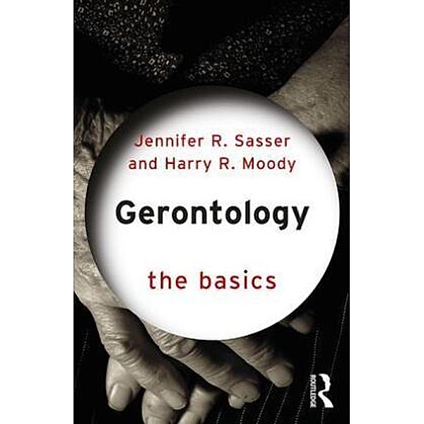 Gerontology: The Basics, Jennifer Sasser, Harry Moody