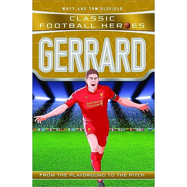 Gerrard (Classic Football Heroes) - Collect Them All! / Classic Football Heroes, Matt & Tom Oldfield