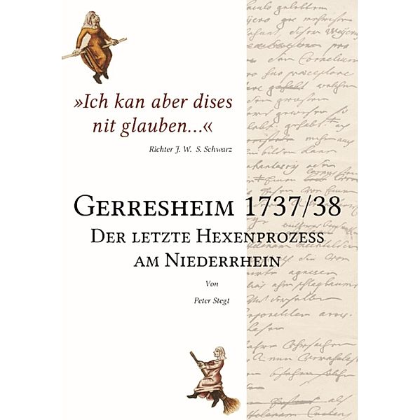 Gerresheim 1737/38 - Der letzte Hexenprozess am Niederrhein, Peter Stegt