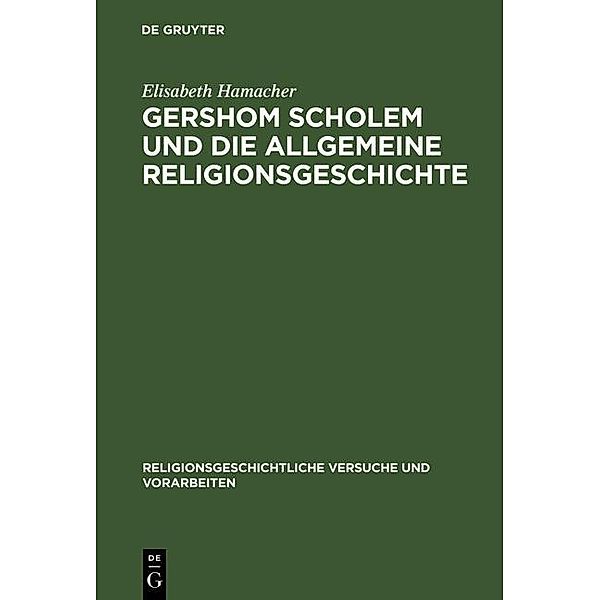 Gershom Scholem und die Allgemeine Religionsgeschichte / Religionsgeschichtliche Versuche und Vorarbeiten Bd.45, Elisabeth Hamacher