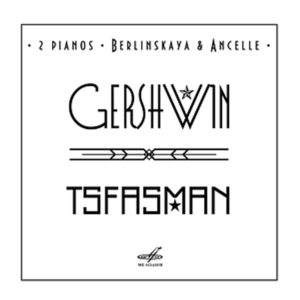 Gershwin,Tsfasman.2 Klaviere, Ludmila Berlinskaya, Arthur Ancelle