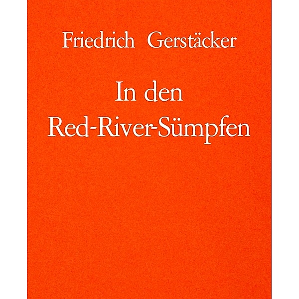 Gerstäcker: In den Red-River-Sümpfen, Friedrich Gerstäcker
