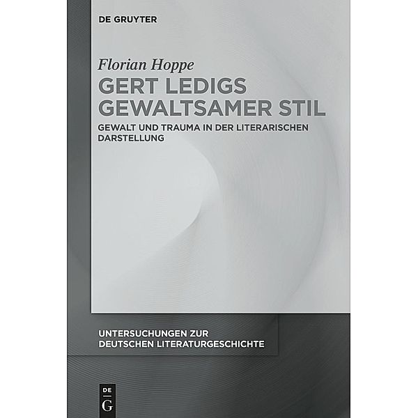 Gert Ledigs gewaltsamer Stil / Untersuchungen zur deutschen Literaturgeschichte Bd.158, Florian Hoppe