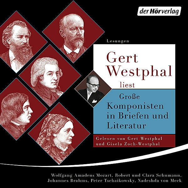 Gert Westphal liest: Grosse Komponisten in Briefen und Literatur, Peter Tschaikowsky, Robert Schumann, Johannes Brahms, Leopold Mozart, Clara Schumann, Wolfgang Amadeus Mozart, Nasdeshda von Meck