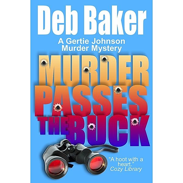 Gertie Johnson Murder Mysteries: Murder Passes the Buck, Deb Baker